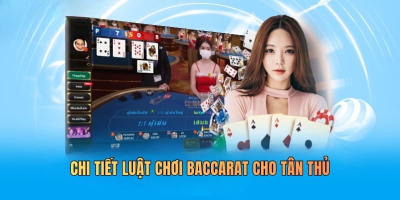 Chi tiết luật chơi Baccarat cho tân thủ