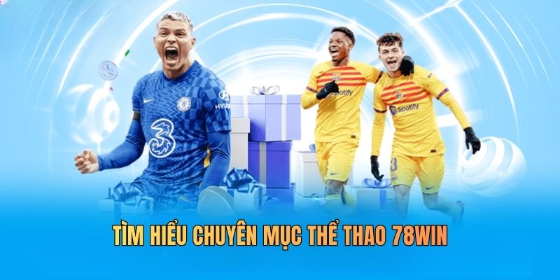 Tìm hiểu chuyên mục thể thao 78WIN