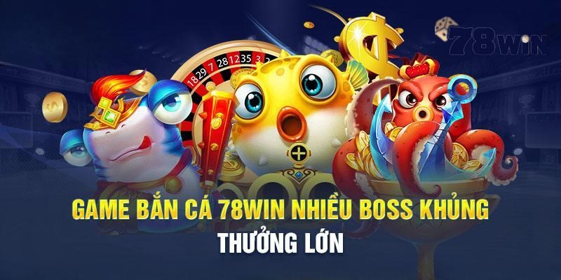 Đôi nét về Bắn Cá 78WIN