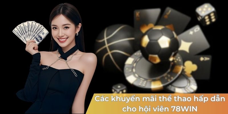 Các khuyến mãi thể thao hấp dẫn cho hội viên 78WIN