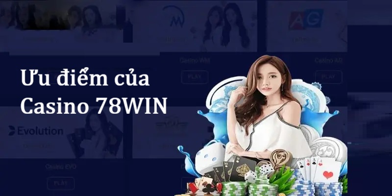 Những ưu điểm vượt trội của Casino 78WIN