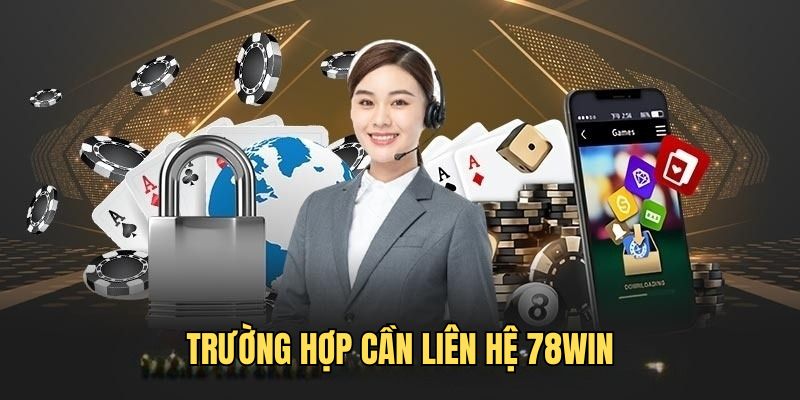 Trường hợp phải Liên hệ 78WIN