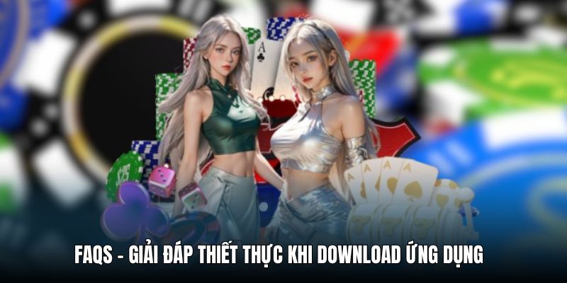 Câu hỏi thường gặp và giải đáp về download app