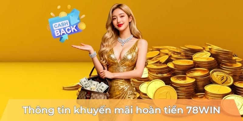 Thông tin khuyến mãi hoàn tiền 78WIN